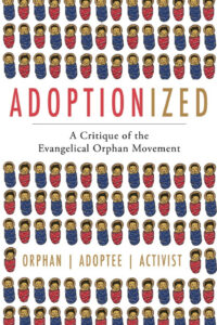 Coming Soon! Adoptionized: A Critique of the Evangelical Orphan Movement